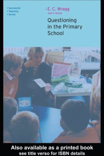 George A. Brown, E. C. Wragg - Questioning in the Primary School, E-bok