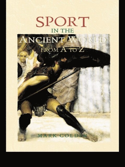 Mark Golden - Sport in the Ancient World from A to Z, E-bok
