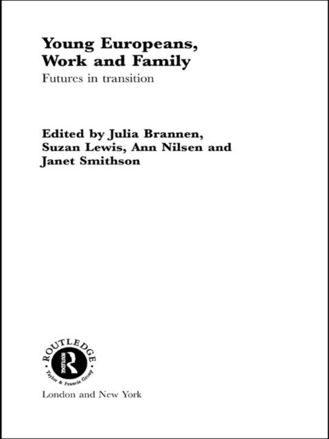 Anne Nilsen, Susan Lewis, Julia Brannen - Young Europeans, Work and Family, E-bok