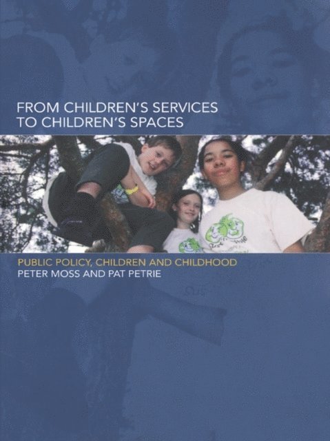 Pat Petrie, Peter Moss - From Children's Services to Children's Spaces, E-bok