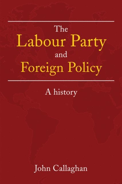 John Callaghan - Labour Party and Foreign Policy, E-bok