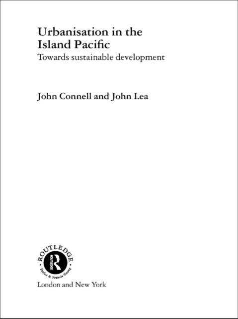 John Lea, John Connell - Urbanisation in the Island Pacific, E-bok