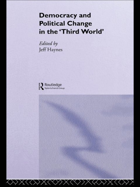 Jeff Haynes - Democracy and Political Change in the Third World, E-bok