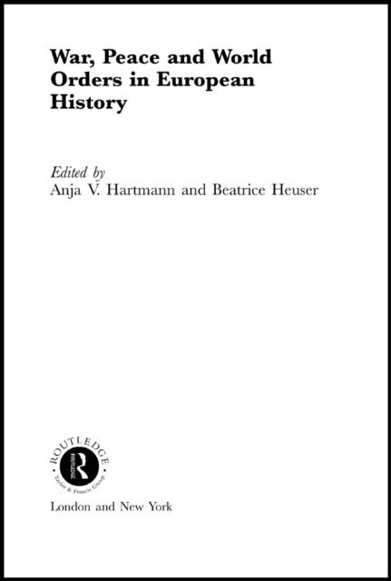 Beatrice Heuser, Anja V. Hartmann - War, Peace and World Orders in European History, E-bok