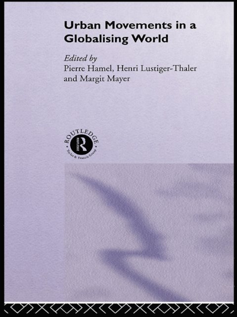 Margit Mayer, Henri Lustiger-Thaler, Pierre Hamel - Urban Movements in a Globalising World, E-bok