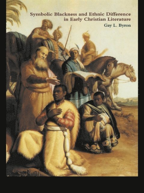 Gay L Byron - Symbolic Blackness and Ethnic Difference in Early Christian Literature, E-bok