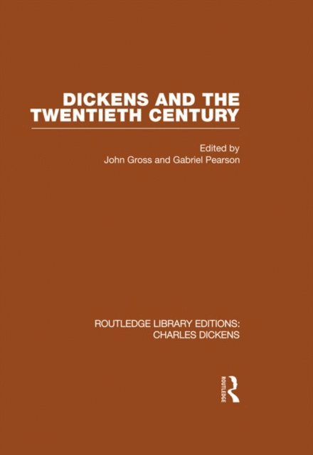 John & Gabriel Gross & Pearson - Dickens and the Twentieth Century (RLE Dickens), E-bok