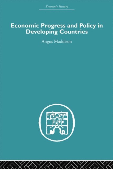 Angus Maddison - Economic Progress and Policy in Developing Countries, E-bok