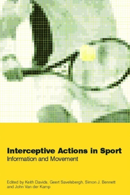 John van der Kamp, Geert J.P. Savelsbergh, Keith Davids, Simon Bennett - Interceptive Actions in Sport, E-bok