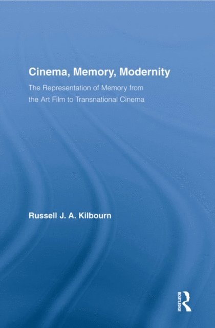 Russell J.A. Kilbourn - Cinema, Memory, Modernity, E-bok