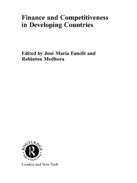 Rohinton Medhora, Jose Maria Fanelli - Finance and Competitiveness in Developing Countries, E-bok
