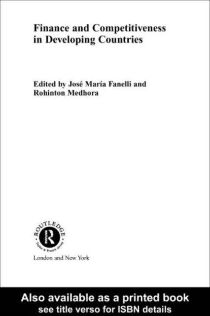 Rohinton Medhora, Jose Maria Fanelli - Finance and Competitiveness in Developing Countries, E-bok