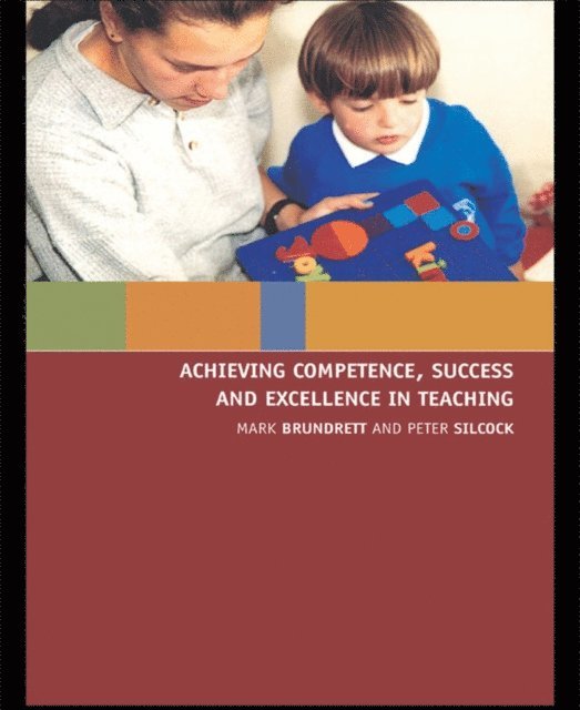 Peter Silcock, Mark Brundrett - Achieving Competence, Success and Excellence in Teaching, E-bok