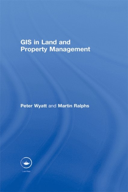 Peter Wyatt, Martin P. Ralphs - GIS in Land and Property Management, E-bok