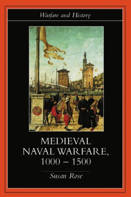 Susan Rose - Medieval Naval Warfare 1000-1500, E-bok