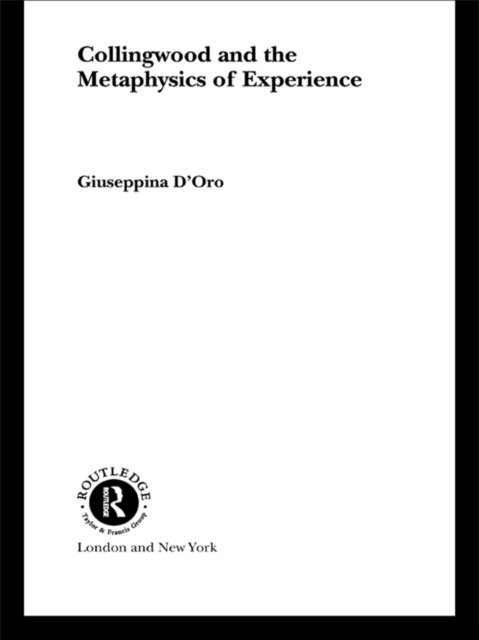 Giuseppina D'Oro - Collingwood and the Metaphysics of Experience, E-bok