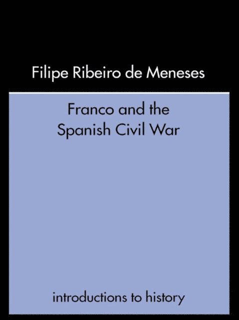 Filipe Ribeiro De Meneses - Franco and the Spanish Civil War, E-bok