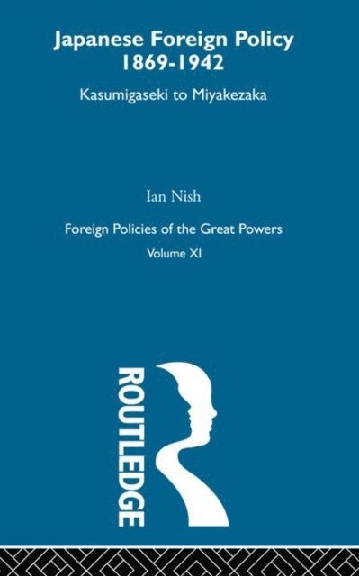Ian Nish - Japanese Foreign Policy 1869-1942, E-bok