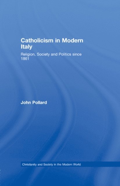 John Pollard - Catholicism in Modern Italy, E-bok