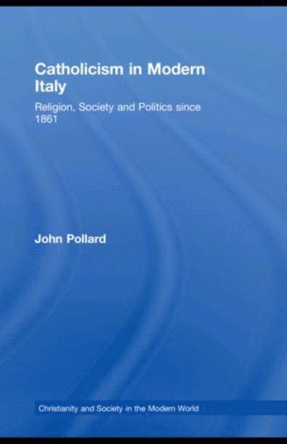 John Pollard - Catholicism in Modern Italy, E-bok