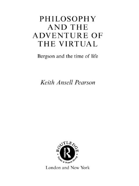 Keith Ansell Pearson, Keith Ansell-Pearson - Philosophy and the Adventure of the Virtual, E-bok