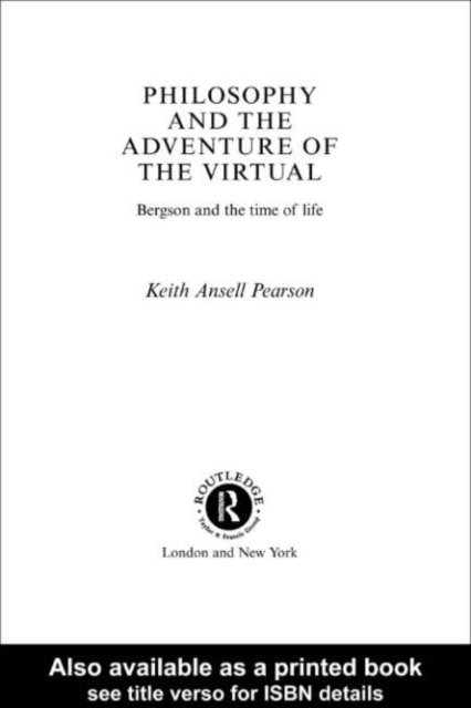 Keith Ansell Pearson, Keith Ansell-Pearson - Philosophy and the Adventure of the Virtual, E-bok