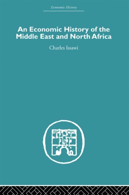 Charles Issawi - Economic History of the Middle East and North Africa, E-bok