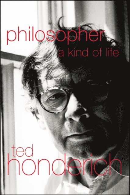 Ted Honderich, Prof Ted Honderich - Philosopher A Kind Of Life, E-bok