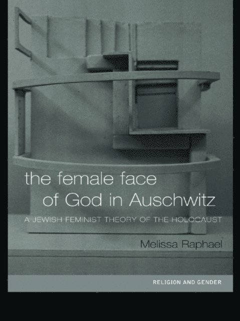 Melissa Raphael - Female Face of God in Auschwitz, E-bok