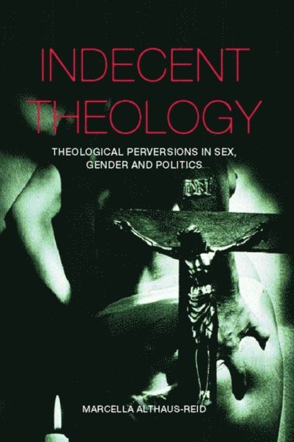 Marcella Althaus-Reid - Indecent Theology, E-bok