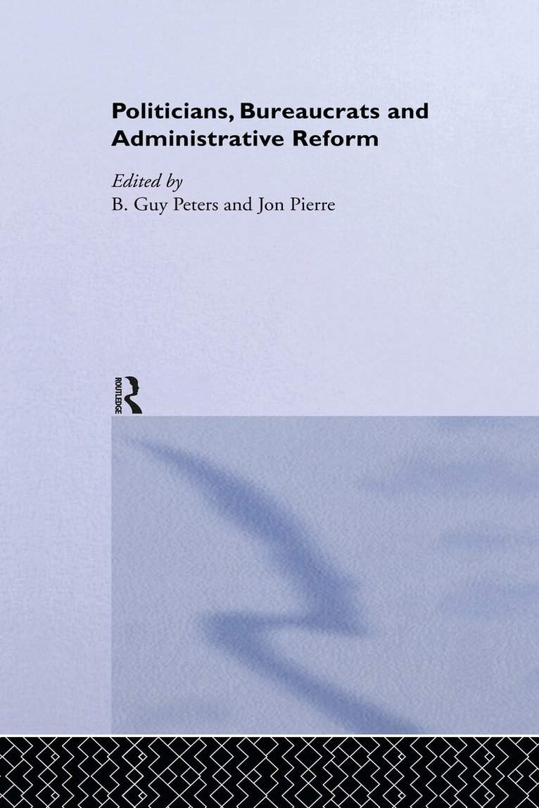 Guy Peters, Jon Pierre - Politicians, Bureaucrats and Administrative Reform, E-bok