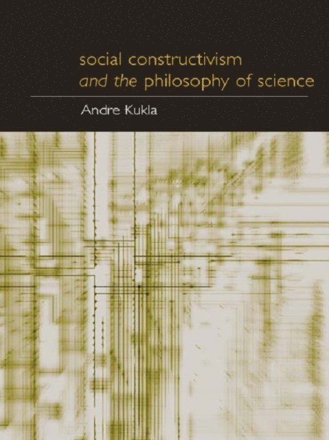 Andre Kukla - Social Constructivism and the Philosophy of Science, E-bok