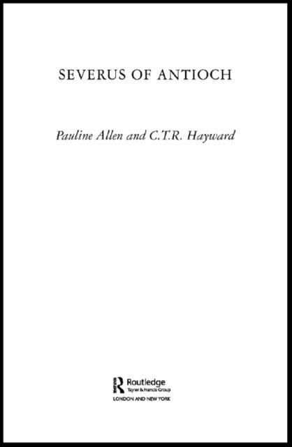 C.T.R Hayward, Pauline Allen - Severus of Antioch, E-bok