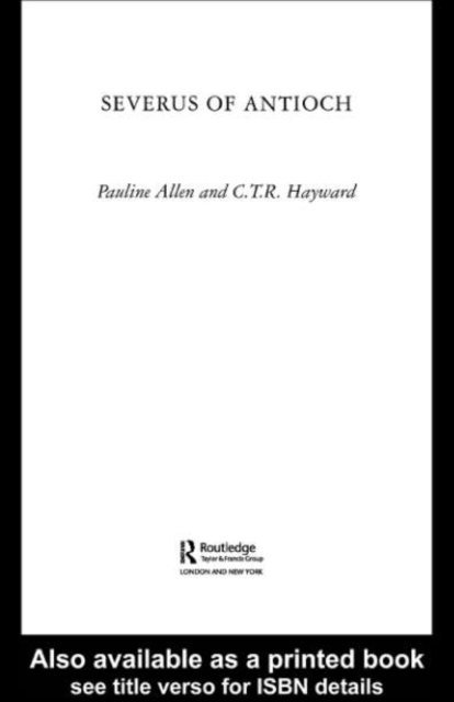 C.T.R Hayward, Pauline Allen - Severus of Antioch, E-bok