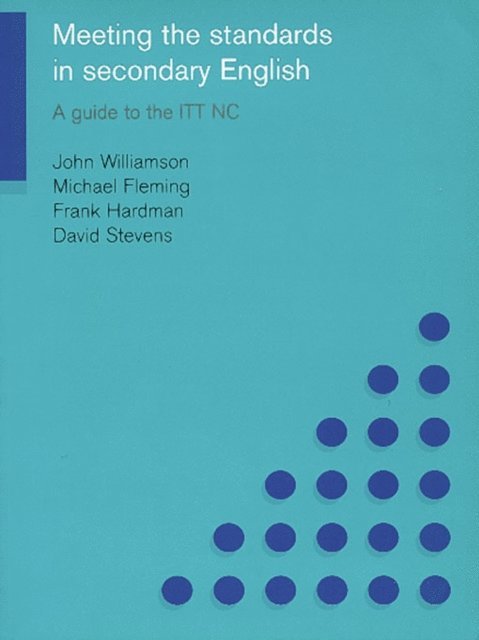 John Williamson, David Stevens, Frank Hardman, Michael Fleming - Meeting the Standards in Secondary English, E-bok