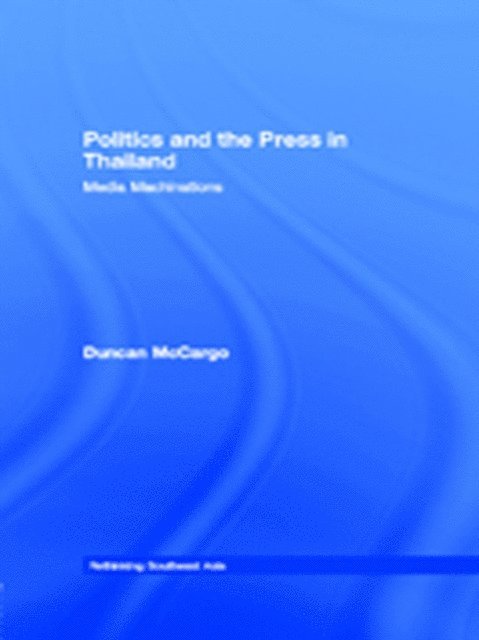 Duncan McCargo - Politics and the Press in Thailand, E-bok