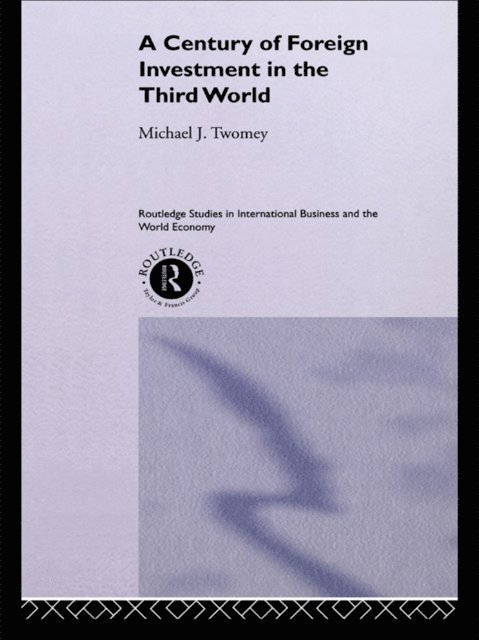 Michael Twomey - Century of Foreign Investment in the Third World, E-bok