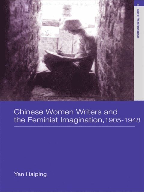 Haiping Yan - Chinese Women Writers and the Feminist Imagination, 1905-1948, E-bok