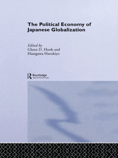 Glenn D. Hook, Harukiyo Hasegawa - Political Economy of Japanese Globalisation, E-bok