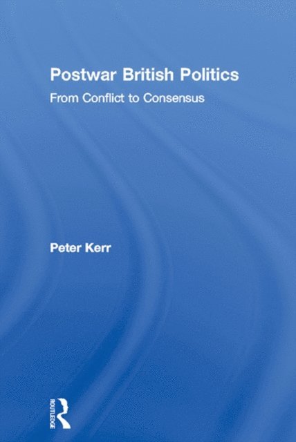 Peter Kerr - Postwar British Politics, E-bok