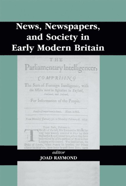 Joad Raymond - News, Newspapers and Society in Early Modern Britain, E-bok