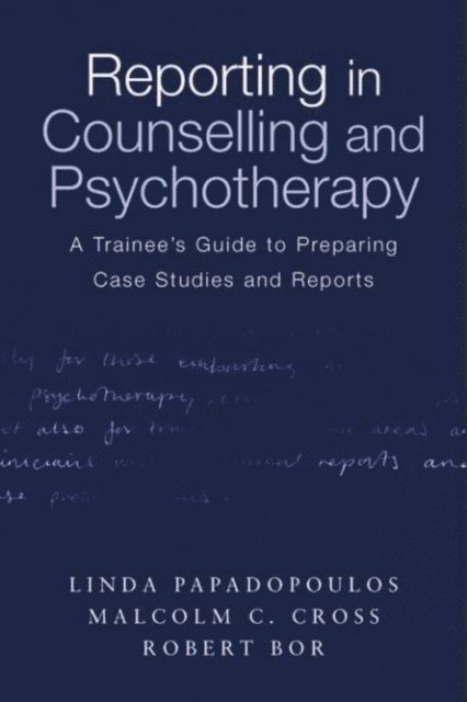 Robert Bor, Malcolm Cross, Linda Papadopoulos - Reporting in Counselling and Psychotherapy, E-bok