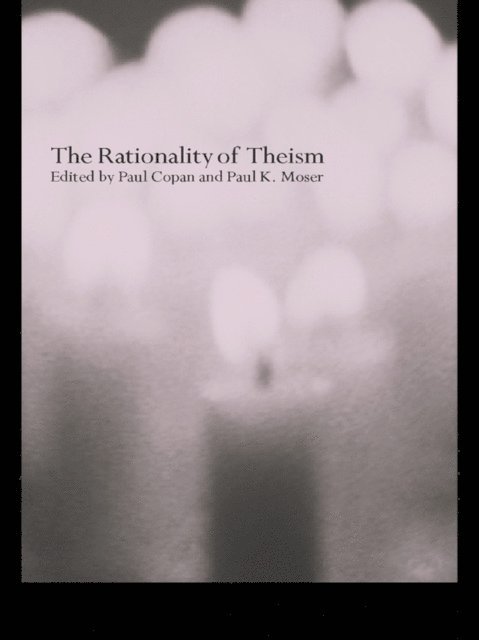 Paul Moser, Paul Copan - Rationality of Theism, E-bok