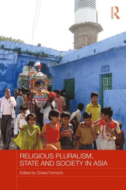 Chiara Formichi - Religious Pluralism, State and Society in Asia, E-bok