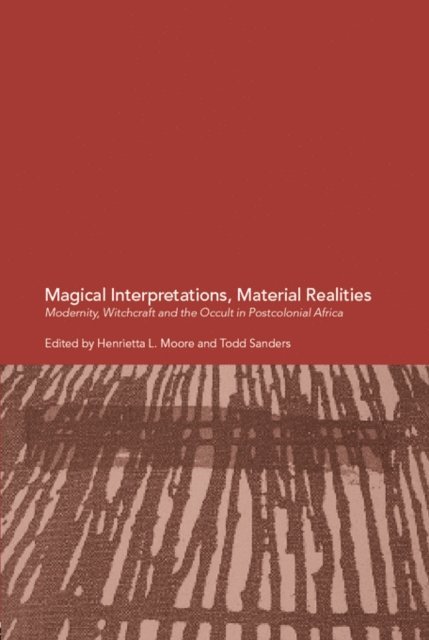 Todd Sanders, Henrietta L. Moore - Magical Interpretations, Material Realities, E-bok