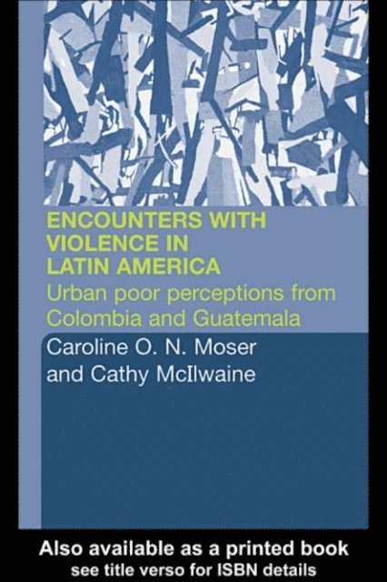 Caroline Moser, Cathy McIlwaine - Encounters with Violence in Latin America, E-bok