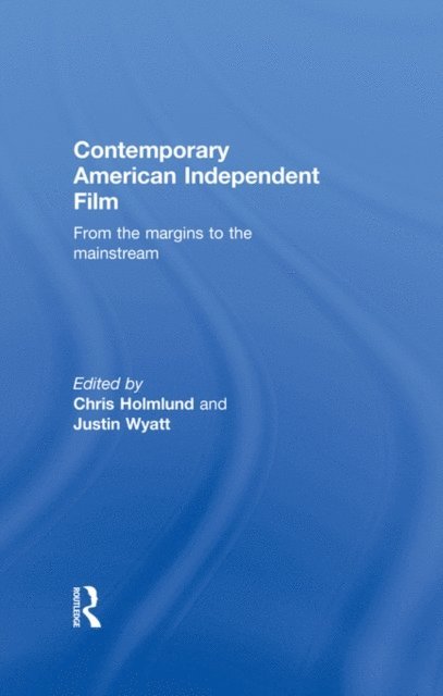 Justin Wyatt, Christine Holmlund - Contemporary American Independent Film, E-bok