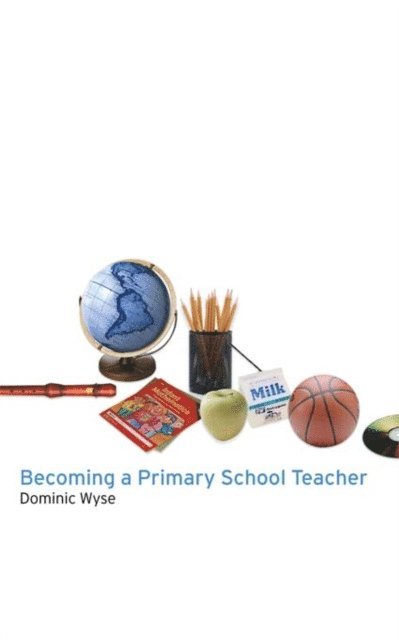 Dominic Wyse - Becoming a Primary School Teacher, E-bok
