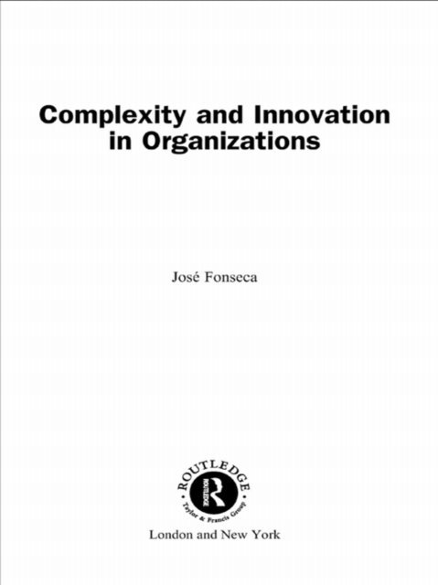 Jose Fonseca - Complexity and Innovation in Organizations, E-bok