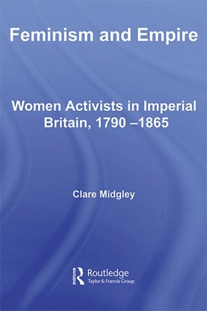 Clare Midgley - Feminism and Empire, E-bok